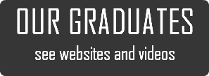 OUR GRADUATES see websites and videos